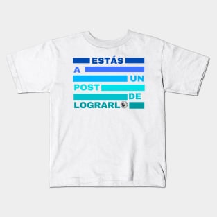 Estás a un post de lograrlo Kids T-Shirt